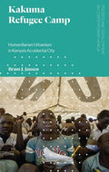 Kakuma Refugee Camp: Humanitarian Urbanism in Kenya's Accidental City - Paperback