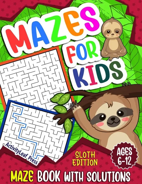 Mazes For Kids Ages 6-12: Sloth Maze Puzzle Activity Book, Fun & Challenging Mazes For Children Ages 6-8, 8-10, 8-12, 10-12 year old, Maze Book - Paperback