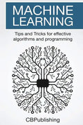Machine Learning: Tips and Tricks for Effective Algorithms and Programming - Paperback