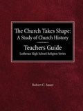 The Church Takes Shape A Study of Church History Teacher's Guide Lutheran High School Religion Series - Paperback