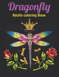 Dragonfly Adults Coloring Book: An Dragonfly Coloring Book with Fun Easy, Amusement, Stress Relieving & much more For Adults Men, Girls, Boys & Teens - Paperback