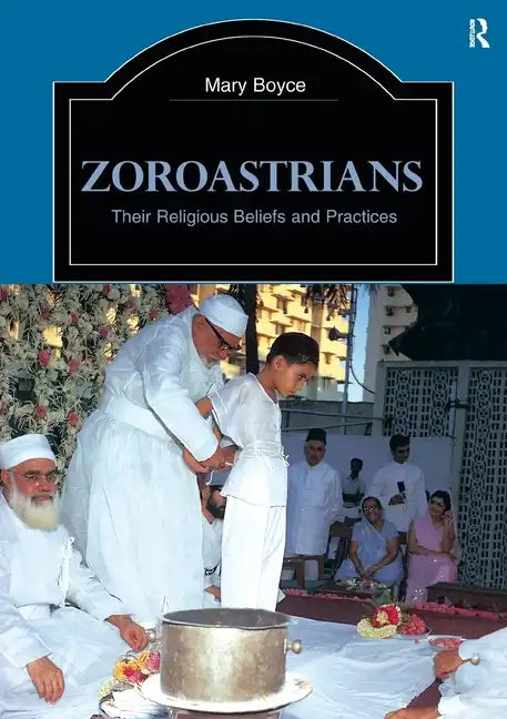Zoroastrians: Their Religious Beliefs and Practices - Paperback