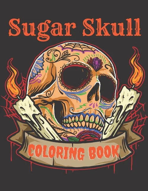Sugar Skull Coloring Book: A Day of the Death Sugar Skulls Coloring Book With Big Skulls Designs Anti-Stress Reliving Relaxation For Adults - Paperback