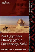 An Egyptian Hieroglyphic Dictionary (in Two Volumes), Vol.I: With an Index of English Words, King List and Geographical List with Indexes, List of Hi - Paperback