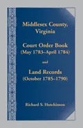 Middlesex County, Virginia Court Order Book (May 1783-April 1784) and Land Records (October 1785-1790) - Paperback