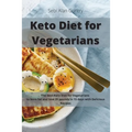 Keto Diet for Vegetarians: The Best Keto Diet for Vegetarians to Burn Fat and Lose 20 Pounds in 15 Days with Delicious Recipes - Paperback