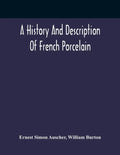 A History And Description Of French Porcelain - Paperback