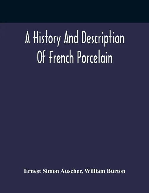 A History And Description Of French Porcelain - Paperback