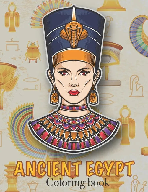 Ancient Egypt Coloring Book: Ancient Egyptian Mythology, Hieroglyphics Symbols and Pharaohs Characters Whit Clean Design For Teen & Adult - Paperback