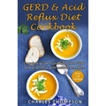 GERD & Acid Reflux Diet Cookbook: Complete guide on GERD, acid reflux, and gastritis with natural remedies. More than 150 delicious quick and easy low - Paperback