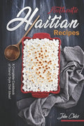 Authentic Haitian Recipes: A Complete Cookbook of Island-Style Dish Ideas! - Paperback