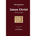 The Doctrine of Jesus Christ: What Jesus Taught - Paperback