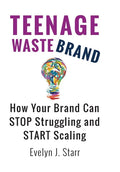 Teenage Wastebrand: How Your Brand Can Stop Struggling and Start Scaling - Hardcover