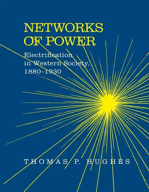Networks of Power: Electrification in Western Society, 1880-1930 (Revised) - Paperback