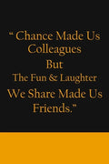 Chance Made us Colleagues But The Fun & Laughter We Share Made us Friends: Friendship Gifts For Men & Women - Chance Made us Colleagues Gifts - Birthd - Paperback