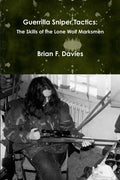 Guerrilla Sniper Tactics: The Skills of the Lone Wolf Marksmen - Paperback