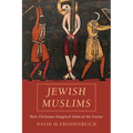 Jewish Muslims: How Christians Imagined Islam as the Enemy - Hardcover