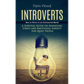 Introvert: How to Thrive in an Extroverted World (A Survival Guide on Managing Stress and Emotional Anxiety for Quiet People) - Paperback