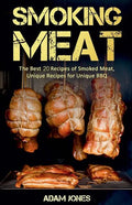 Smoking Meat: The Best 20 Recipes of Smoked Meat, Unique Recipes for Unique BBQ - Paperback