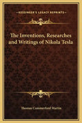 The Inventions, Researches and Writings of Nikola Tesla - Hardcover