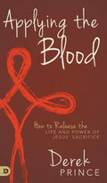 Applying the Blood: How to Release the Life and Power of Jesus' Sacrifice - Hardcover