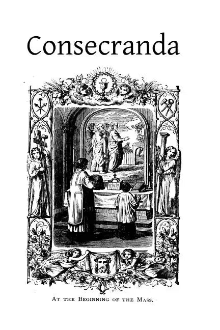 Consecranda: Rites Observes at the Consecrations of Churches, Altars, Altar Stones, Chalices and Patens - Paperback