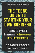 The Teens Guide to Starting Your Own Business: Your Step by Step Blueprint to Becoming a Teen Entrepreneur - Paperback