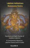 Lakshmi Ashtottara Shatanama Stotra - Hundred and Eight Names of Lakshmi: A Commentary Based on Lakshmi Tantra and Sri Sukta - Paperback