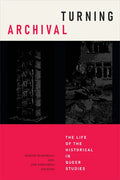 Turning Archival: The Life of the Historical in Queer Studies - Paperback