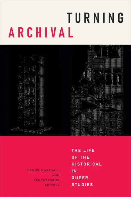 Turning Archival: The Life of the Historical in Queer Studies - Paperback