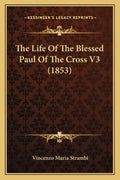 The Life of the Blessed Paul of the Cross V3 (1853) - Paperback
