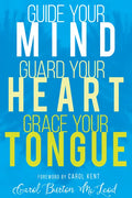 Guide Your Mind, Guard Your Heart, Grace Your Tongue - Paperback