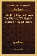 Swindling Exposed from the Diary of William B. Moreau King of Fakirs - Paperback