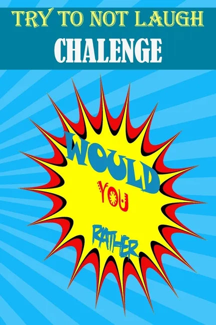 Would You Rather: : Hilarious, funny, foolish, silly, easy, hard, and challenging would you rather questions for kids, adults, teens, boys, and girls! - Paperback