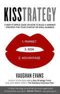 Kisstrategy: A Keep-It-Simple Guide on How to Build a Winning Strategy for Your Startup or Small Business - Paperback