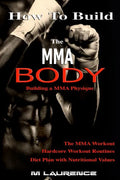 How To Build the MMA Body: Building a MMA Physique, The MMA Workout, Hardcore Workout, Hardcore Workout Routines, Diet Plan with Nutritional Valu - Paperback