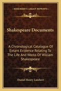 Shakespeare Documents: A Chronological Catalogue of Extant Evidence Relating to the Life and Works of William Shakespeare - Paperback