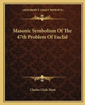 Masonic Symbolism of the 47th Problem of Euclid - Paperback