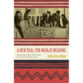A New Deal for Navajo Weaving: Reform and Revival of Diné Textiles - Paperback