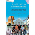 12,000 Miles in the Nick of Time: A Semi-Dysfunctional Family Circumnavigates the Globe - Paperback