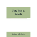 Forty years in Canada: reminiscences of the great Northwest, with some account of his service in South Africa - Paperback