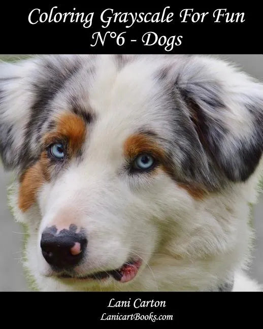 Coloring Grayscale For Fun - N°6 - Dogs: 25 Dogs Grayscale images to color and bring to life - Paperback