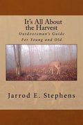 It's All About the Harvest: Outdoorsman's Guide for Young and Old - Paperback
