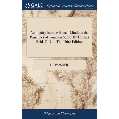 An Inquiry Into the Human Mind, on the Principles of Common Sense. By Thomas Reid, D.D. ... The Third Edition - Hardcover