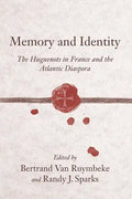 Memory and Identity: The Huguenots in France and the Atlantic Diaspora - Paperback