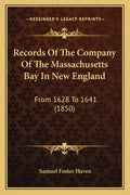 Records Of The Company Of The Massachusetts Bay In New England: From 1628 To 1641 (1850) - Paperback
