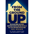From the Ground Up: How Two Millennial High School Sweethearts Created a Multimillion-Dollar Real Estate Investment Portfolio from Scratch-and You Can - Paperback
