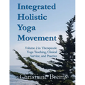 Integrated Holistic Yoga Movement: Volume 2 in Therapeutic Yoga Teaching, Clinical Service, and Practice - Paperback
