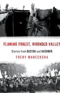 Flaming Forest, Wounded Valley Stories from Bastar and Kashmir - Paperback