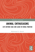 Animal Enthusiasms: Life Beyond Cage and Leash in Rural Pakistan - Paperback